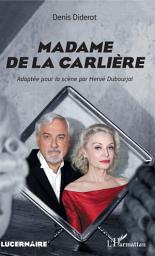 Icon image Madame de La Carlière: Adaptée pour la scène par Hervé Dubourjal
