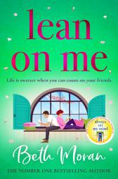 Icon image Lean On Me: An unforgettable, emotional read from NUMBER ONE BESTSELLER Beth Moran