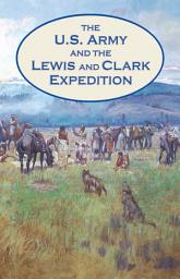 Icon image The U.S. Army and the Lewis and Clark Expedition