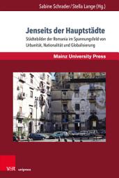 Icon image Jenseits der Hauptstädte: Städtebilder der Romania im Spannungsfeld von Urbanität, Nationalität und Globalisierung