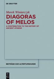 Icon image Diagoras of Melos: A Contribution to the History of Ancient Atheism