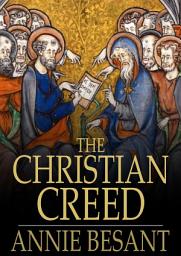 Icon image The Christian Creed: Or, What it is Blasphemy to Deny
