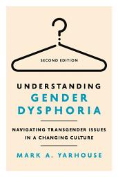Icon image Understanding Gender Dysphoria: Navigating Transgender Issues in a Changing Culture