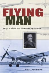Icon image Flying Man: Hugo Junkers and the Dream of Aviation