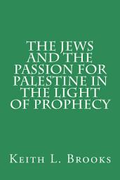 Icon image The Jews and the Passion for Palestine in the Light of Prophecy