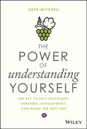 Icon image The Power of Understanding Yourself: The Key to Self-Discovery, Personal Development, and Being the Best You