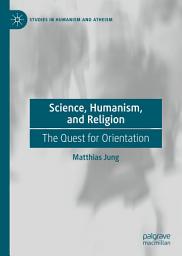 Icon image Science, Humanism, and Religion: The Quest for Orientation