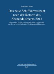 Icon image Das neue Schiffsarrestrecht nach der Reform des Seehandelsrechts 2013: Zugleich ein Vergleich der Rechtsordnung Deutschlands mit den Arrestvorschriften der Niederlande und Dänemarks