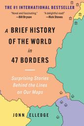 Icon image A Brief History of the World in 47 Borders: Surprising Stories Behind the Lines on Our Maps
