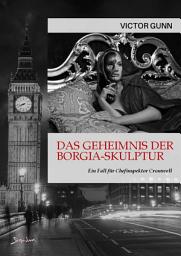 Icon image DAS GEHEIMNIS DER BORGIA-SKULPTUR - EIN FALL FÜR CHEFINSPEKTOR CROMWELL: Der Krimi-Klassiker!