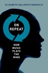 Icon image On Repeat: How Music Plays the Mind
