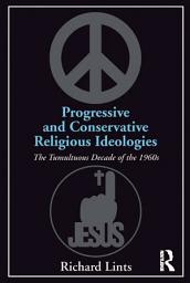 Icon image Progressive and Conservative Religious Ideologies: The Tumultuous Decade of the 1960s