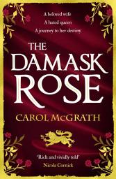 Icon image The Damask Rose: The enthralling historical novel: The friendship of a queen of England comes at a price . . .