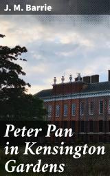 Icon image Peter Pan in Kensington Gardens: A Magical Journey through Neverland and Beyond