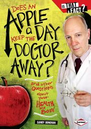 Icon image Does an Apple a Day Keep the Doctor Away?: And Other Questions about Your Health and Body