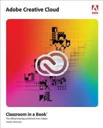 Icon image Adobe Creative Cloud Classroom in a Book: Design Software Foundations with Adobe Creative Cloud