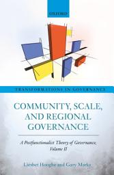 Icon image Community, Scale, and Regional Governance: A Postfunctionalist Theory of Governance, Volume II