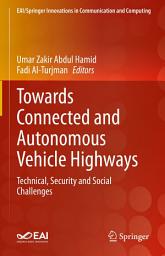 Icon image Towards Connected and Autonomous Vehicle Highways: Technical, Security and Social Challenges
