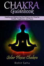 Icon image Chakra Guidebook: Solar Plexus Chakra: Healing and Balancing One Chakra at a Time for Health, Happiness, and Peace