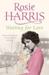 Icon image Waiting for Love: A compelling and ultimately uplifting saga set in 1920s Liverpool from much-loved bestselling author Rosie Harris