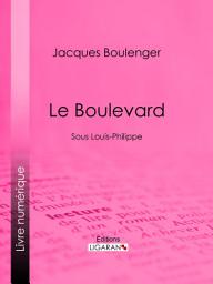 Icon image Le Boulevard: Sous Louis-Philippe
