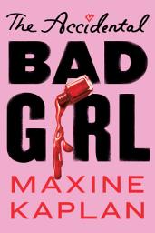 Icon image The Accidental Bad Girl