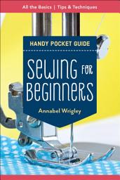 Icon image Sewing for Beginners Handy Pocket Guide: All the Basics; Tips & Techniques