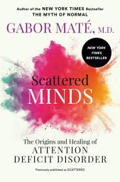 Icon image Scattered Minds: The Origins and Healing of Attention Deficit Disorder