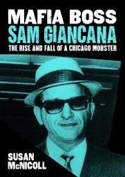Icon image Mafia Boss Sam Giancana: The Rise and Fall of a Chicago Mobster