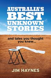 Icon image Australia's Best Unknown Stories: and tales you thought you knew...