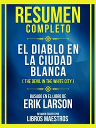 Icon image Resumen Completo - El Diablo En La Ciudad Blanca (The Devil In The White City) - Basado En El Libro De Erik Larson