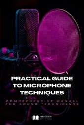 Icon image Practical Guide to Microphone Techniques: Comprehensive Manual for Sound Technicians