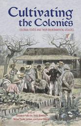 Icon image Cultivating the Colonies: Colonial States and their Environmental Legacies