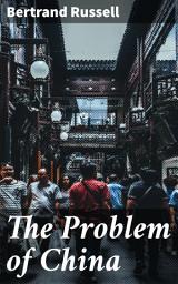 Icon image The Problem of China: Unveiling China's Evolution: A Critical Analysis of its Cultural Influence and Modernization Path