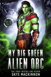Icon image My Big Green Alien Orc: A Spicy Alien Monster Romance
