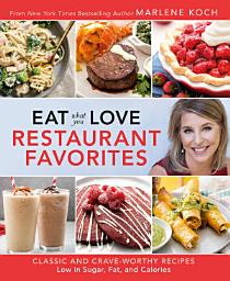 Icon image Eat What You Love: Restaurant Favorites: Classic and Crave-Worthy Recipes Low in Sugar, Fat, and Calories