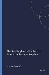 Icon image The Neo-Babylonian Empire and Babylon in the Latter Prophets