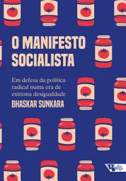 Icon image O manifesto socialista: Em defesa da política radical numa era de extrema desigualdade