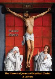 Icon image The Historical Jesus and Mythical Christ: A Lecture