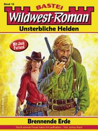 Icon image Wildwest-Roman – Unsterbliche Helden 18: Brennende Erde