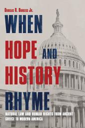 Icon image When Hope and History Rhyme: Natural Law and Human Rights from Ancient Greece to Modern America