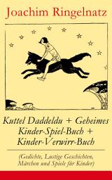 Icon image Kuttel Daddeldu + Geheimes Kinder-Spiel-Buch + Kinder-Verwirr-Buch: (Gedichte, Lustige Geschichten, Märchen und Spiele für Kinder) Ausgabe