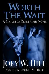 Icon image Worth The Wait: A Nature of Desire Series Novel