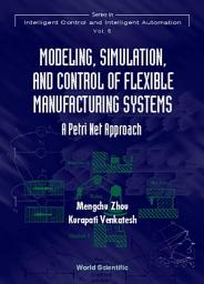Icon image Modeling, Simulation, and Control of Flexible Manufacturing Systems: A Petri Net Approach