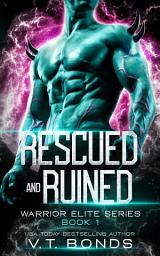 Icon image Rescued and Ruined: A Dark and Steamy Fated-Mates Alien Romance: A Toxic Enemies to Lovers, Forced Proximity, Possessive Monster Omegaverse
