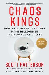Icon image Chaos Kings: How Wall Street Traders Make Billions in the New Age of Crisis