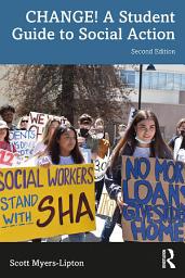 Icon image CHANGE! A Student Guide to Social Action: Edition 2