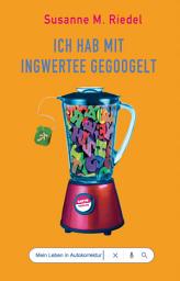 Icon image Ich hab mit Ingwertee gegoogelt: Mein Leben in Autokorrektur
