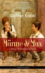 Icon image Männe & Max - Lustige Bubengeschichten (Illustrierte Ausgabe): Kinderbuch-Klassiker: Onkel Adolars Geburtstag + Als Detektive + Die Eiersucher