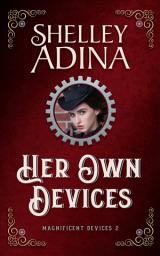 Icon image Her Own Devices: A steampunk adventure novel with smart, brave women inventors
